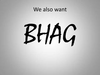 We also wantBHAG
