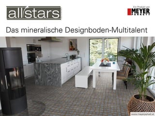 Das mineralische Designboden-Multitalent
Ein Produkt von
www.meyerparkett.at
 
