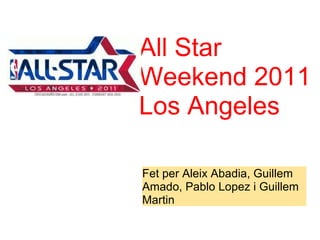 Fet per Aleix Abadia, Guillem Amado, Pablo Lopez i Guillem Martin All Star Weekend 2011 Los Angeles 