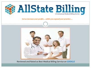                                                                                                                                                A Professional Medical Billing Service                       Let us increase your profits…..while you expand your practice….. Reviewed and Rated as Best Medical Billing Service on GOOGLE 