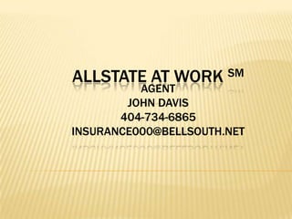 Allstate At Work SMAgentJohn Davis404-734-6865insurance000@bellsouth.net 