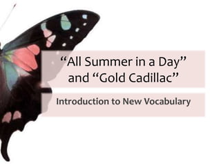 “All Summer in a Day” 
and “Gold Cadillac” 
Introduction to New Vocabulary 
 