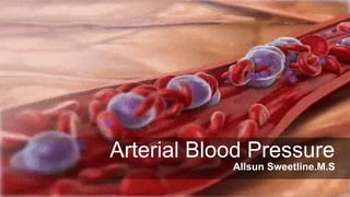 Arterial Blood Pressure
Allsun Sweetline.M.S
 