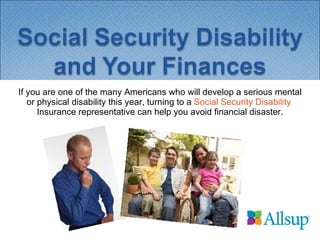 If you are one of the many Americans who will develop a serious mental or physical disability this year, turning to a  Social Security Disability  Insurance representative can help you avoid financial disaster. 