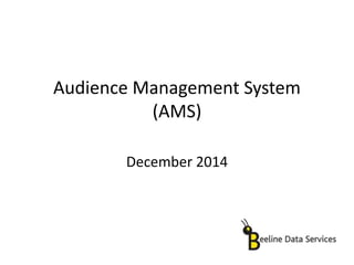 Audience Management System 
(AMS) 
December 2014 
 