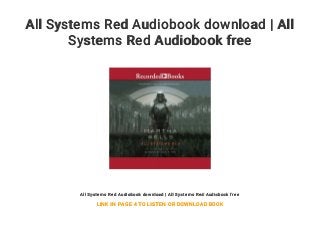 All Systems Red Audiobook download | All
Systems Red Audiobook free
All Systems Red Audiobook download | All Systems Red Audiobook free
LINK IN PAGE 4 TO LISTEN OR DOWNLOAD BOOK
 