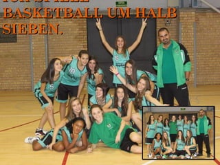 ICH SPIELEICH SPIELE
BASKETBALL UM HALBBASKETBALL UM HALB
SIEBEN.SIEBEN.