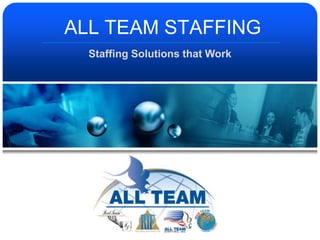 ALL TEAM STAFFING Staffing Solutions that Work 