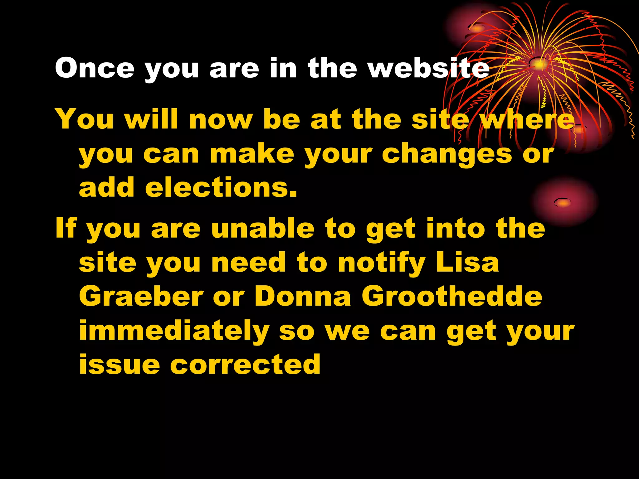 Once you are in the website
You will now be at the site where
  you can make your changes or
  add elections.
If you are unable to get into the
  site you need to notify Lisa
  Graeber or Donna Groothedde
  immediately so we can get your
  issue corrected
 