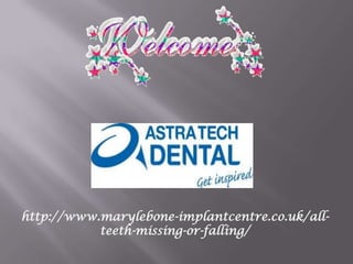 http://www.marylebone-implantcentre.co.uk/all-
teeth-missing-or-falling/
 