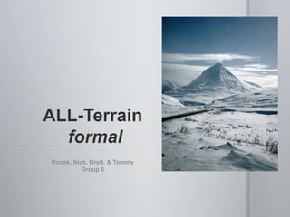 ALL-Terrainformal Ronak, Nick, Brett, & Tommy Group 6 