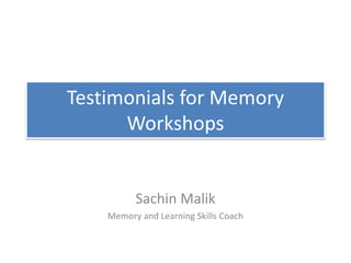 Testimonials for Memory
Workshops
Sachin Malik
Memory and Learning Skills Coach
 