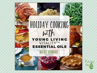 Welcome to our Living The Oil Life Holiday Cooking with Young Living Vitality Oils Recipe Presentation. Be sure to connect with us via social
media. We would love to hear how you used the recipes.
 