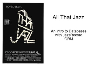 All That Jazz An intro to Databases with JazzRecord ORM 