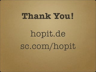 Thank You! 
hopit.de 
sc.com/hopit 
 