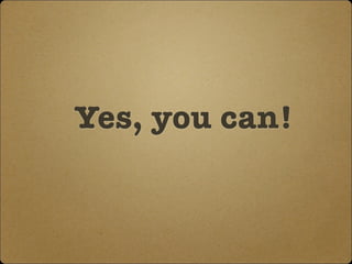 Yes, you can! 
 