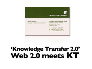 ‘Knowledge Transfer 2.0’
Web 2.0 meets KT
 