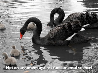 Not an argument against fundamental science!
 