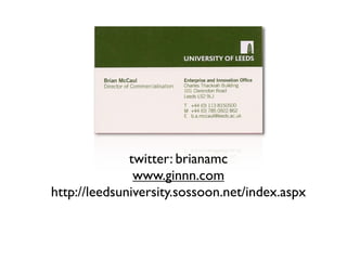 twitter: brianamc
               www.ginnn.com
http://leedsuniversity.sossoon.net/index.aspx
 