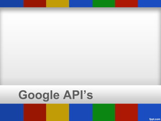 Google API’s
 