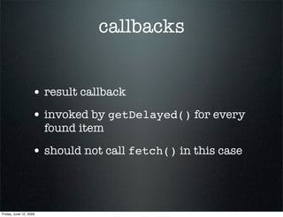 callbacks


                   • result callback
                   • invoked by getDelayed() for every
                  ...