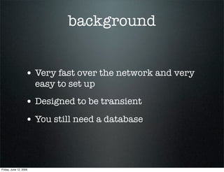 background


                   • Very fast over the network and very
                        easy to set up
             ...