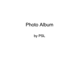 Photo Album by PSL 