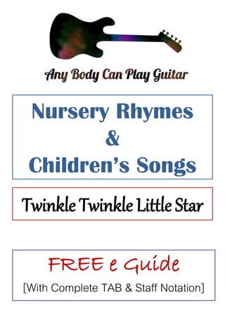 Nursery Rhymes
&
Children’s Songs
Twinkle Twinkle Little Star
FREE e Guide
[With Complete TAB & Staff Notation]
 