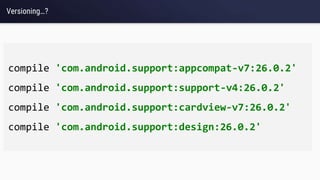 Versioning…?
compile 'com.android.support:appcompat-v7:26.0.2'
compile 'com.android.support:support-v4:26.0.2'
compile 'com.android.support:cardview-v7:26.0.2'
compile 'com.android.support:design:26.0.2'
 