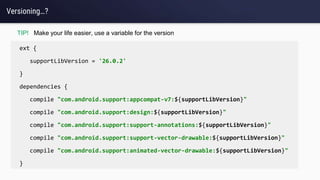 Versioning…?
ext {
supportLibVersion = '26.0.2'
}
dependencies {
compile "com.android.support:appcompat-v7:${supportLibVersion}"
compile "com.android.support:design:${supportLibVersion}"
compile "com.android.support:support-annotations:${supportLibVersion}"
compile "com.android.support:support-vector-drawable:${supportLibVersion}"
compile "com.android.support:animated-vector-drawable:${supportLibVersion}"
}
TIP! Make your life easier, use a variable for the version
 