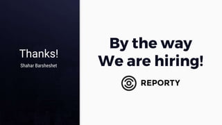 Thanks!
By the way
We are hiring!Shahar Barsheshet
 