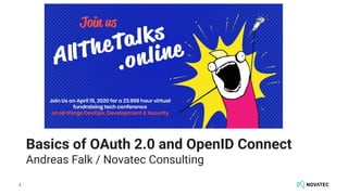 1
Basics of OAuth 2.0 and OpenID Connect
Andreas Falk / Novatec Consulting
 