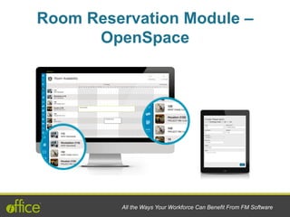 Room Reservation Module –
OpenSpace
All the Ways Your Workforce Can Benefit From FM Software
 