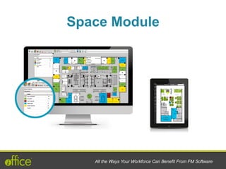 All the Ways Your Workforce Can Benefit From FM Software
Space Module
 