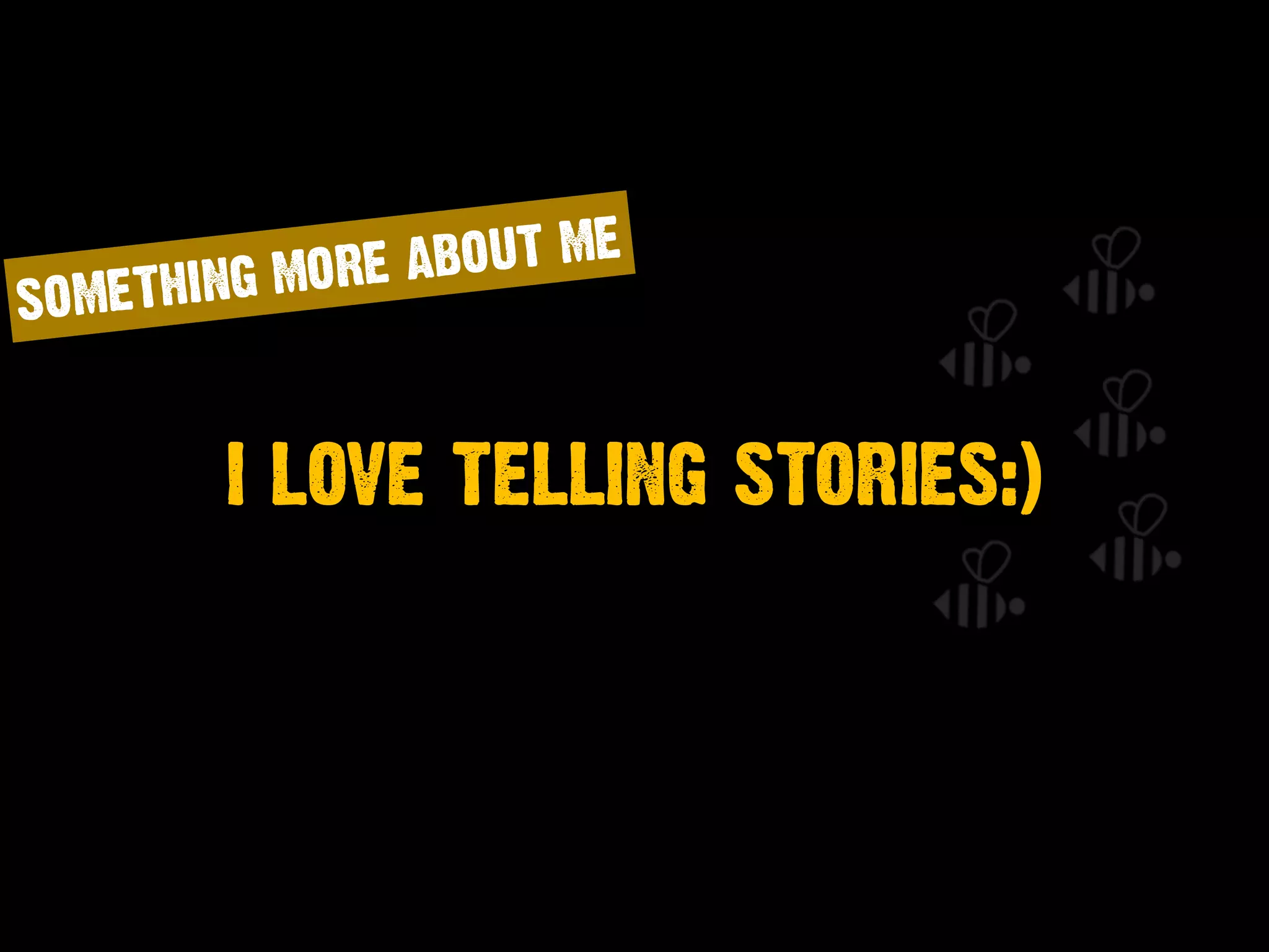 I LOVE TELLING STORIES:)