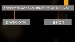 All things adnexal ovarian mass iota algorithm .acr 0 rads