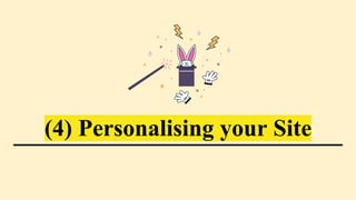 (4) Personalising your Site
 