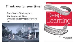 Thank you for your time!
Open Source Stories series:
The Road to A.I. film -
www.redhat.com/opensourcesto
ries
 
