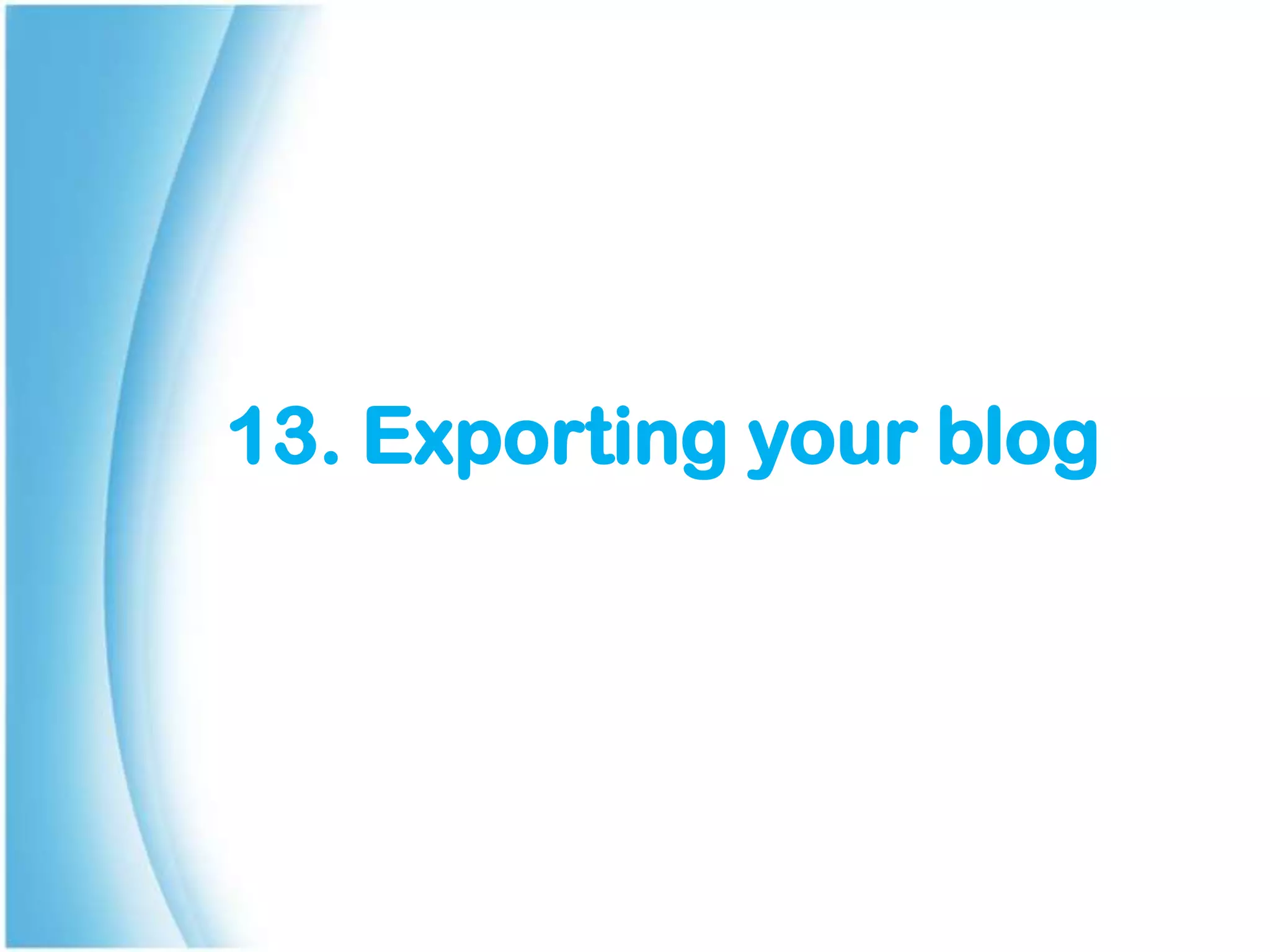 13. Exporting your blog