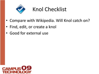 Knol ChecklistCompare with Wikipedia. Will Knol catch on?Find, edit, or create a knolGood for external use