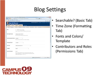 Blog SettingsSearchable? (Basic Tab) Time Zone (Formatting Tab)Fonts and Colors/ TemplateContributors and Roles (Permissions Tab)