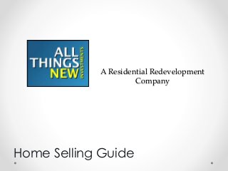 A Residential Redevelopment
Company
Home Selling Guide
 