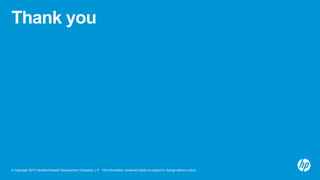 Thank you

© Copyright 2013 Hewlett-Packard Development Company, L.P. The information contained herein is subject to change without notice.

 