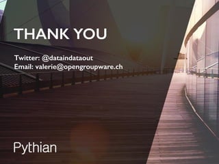 THANK YOU
Twitter: @dataindataout
Email: valerie@opengroupware.ch
 