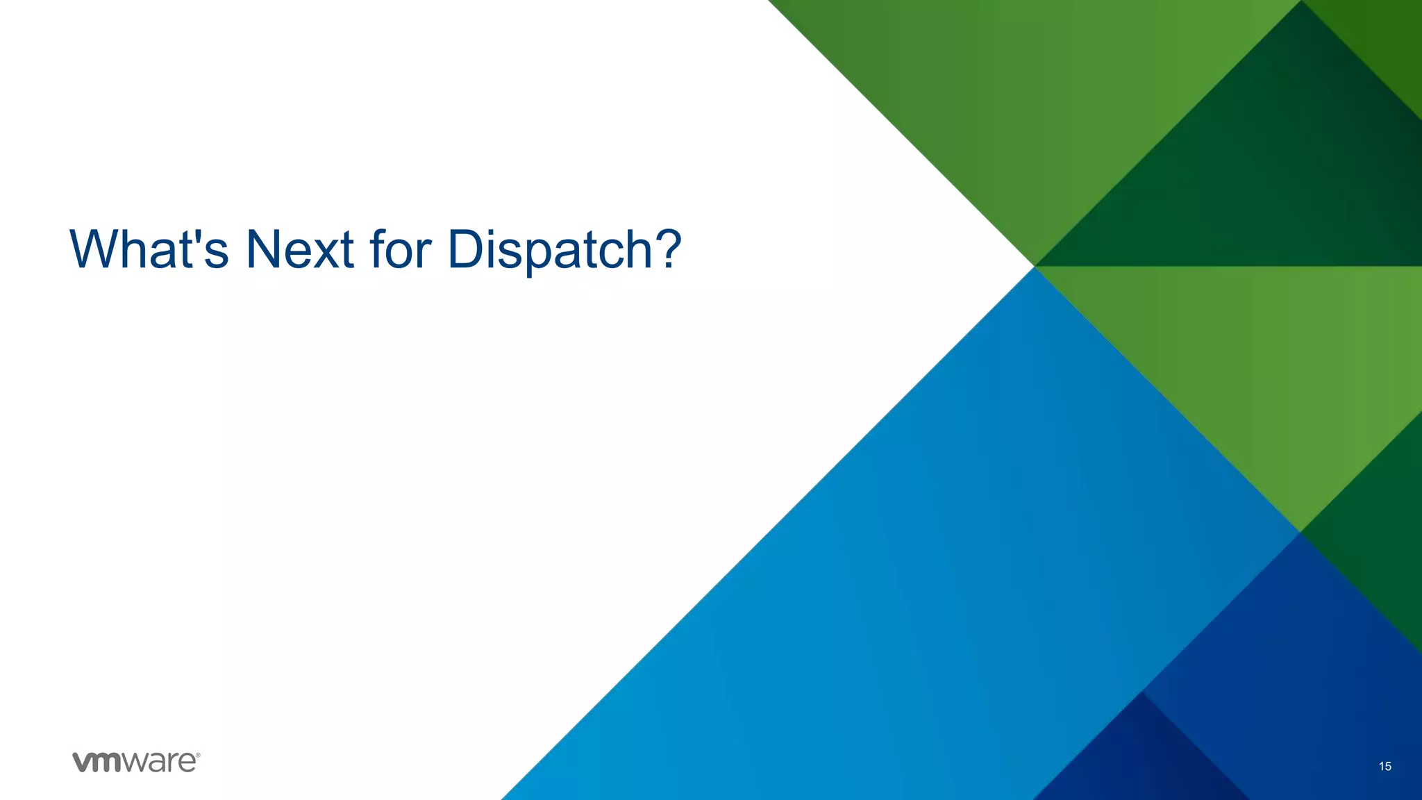 15
What's Next for Dispatch?
 