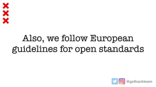@gethackteam
Also, we follow European
guidelines for open standards
 