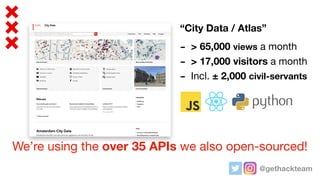 @gethackteam
“City Data / Atlas”
- > 65,000 views a month

- > 17,000 visitors a month

- Incl. ± 2,000 civil-servants
We’...