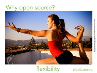 Why open source?
http://www.ﬂickr.com/photos/16462767@N00/3984507322/	

flexibility
 