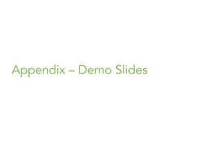 Appendix – Demo Slides
 