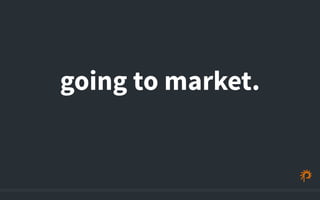 going to market. 
 